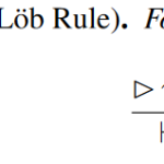 The Löb rule, where if ▷𝜏 entails 𝜏, then we can conclude 𝜏 without assumption.